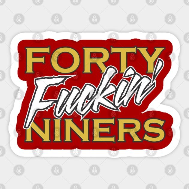 San Francisco 49ers Football T Shirt - Forty Fuckin' Niners Sticker by coldink